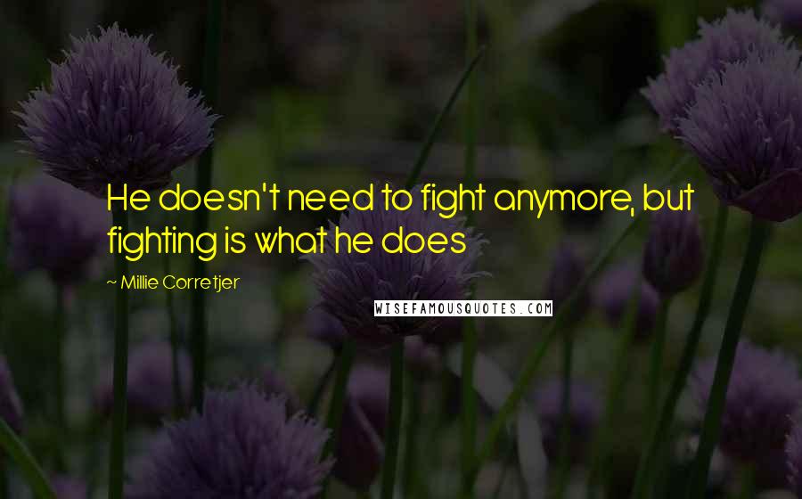 Millie Corretjer Quotes: He doesn't need to fight anymore, but fighting is what he does