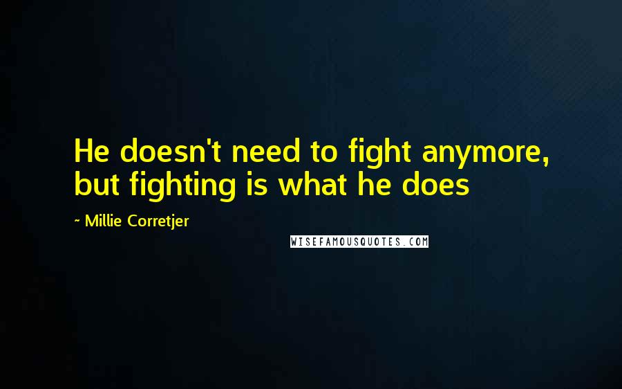 Millie Corretjer Quotes: He doesn't need to fight anymore, but fighting is what he does