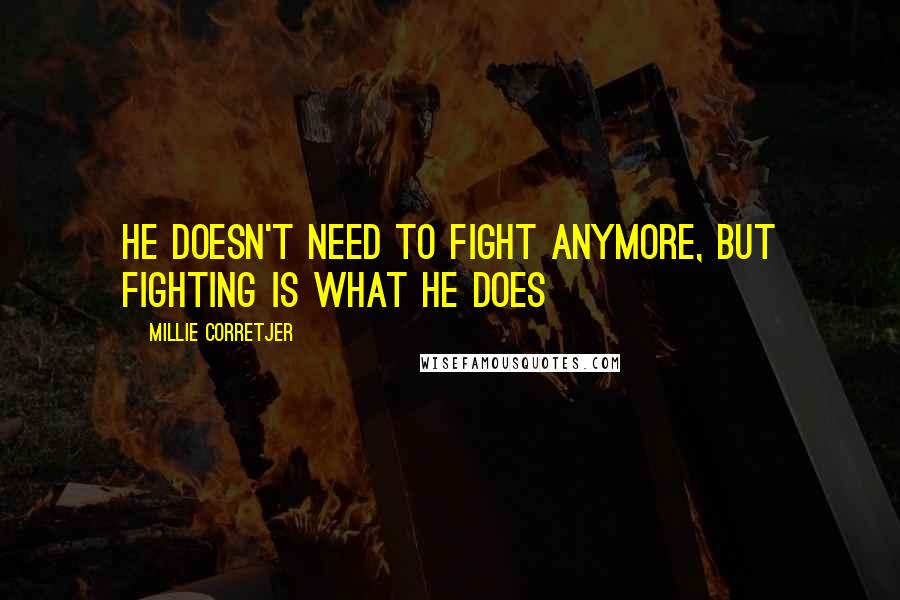 Millie Corretjer Quotes: He doesn't need to fight anymore, but fighting is what he does