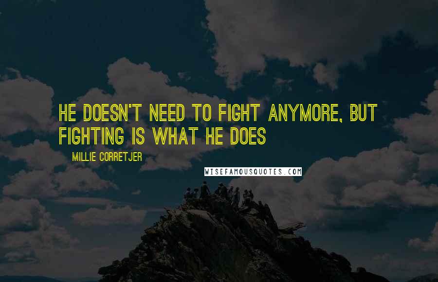 Millie Corretjer Quotes: He doesn't need to fight anymore, but fighting is what he does