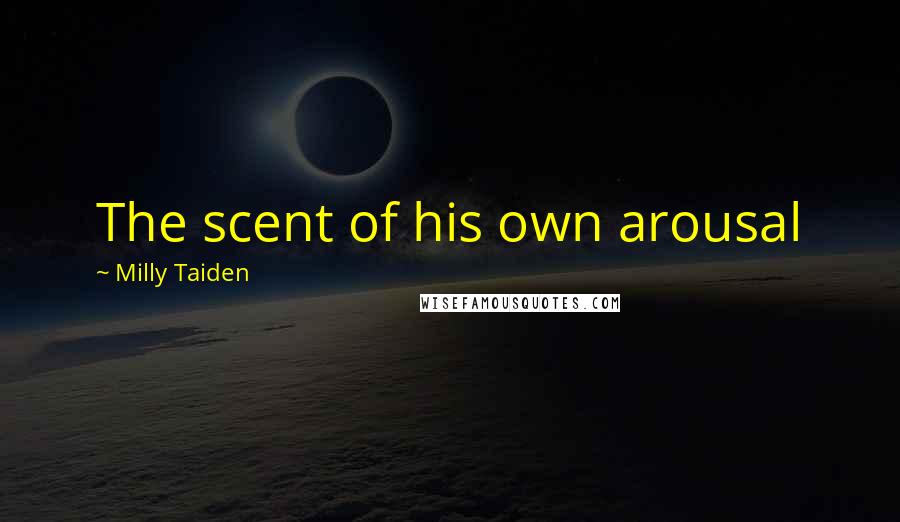 Milly Taiden Quotes: The scent of his own arousal