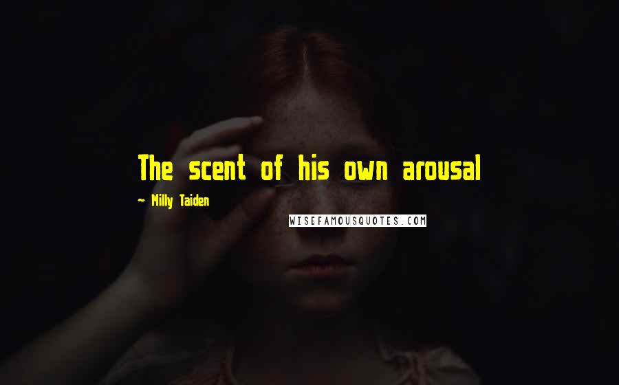 Milly Taiden Quotes: The scent of his own arousal