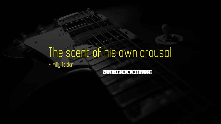 Milly Taiden Quotes: The scent of his own arousal