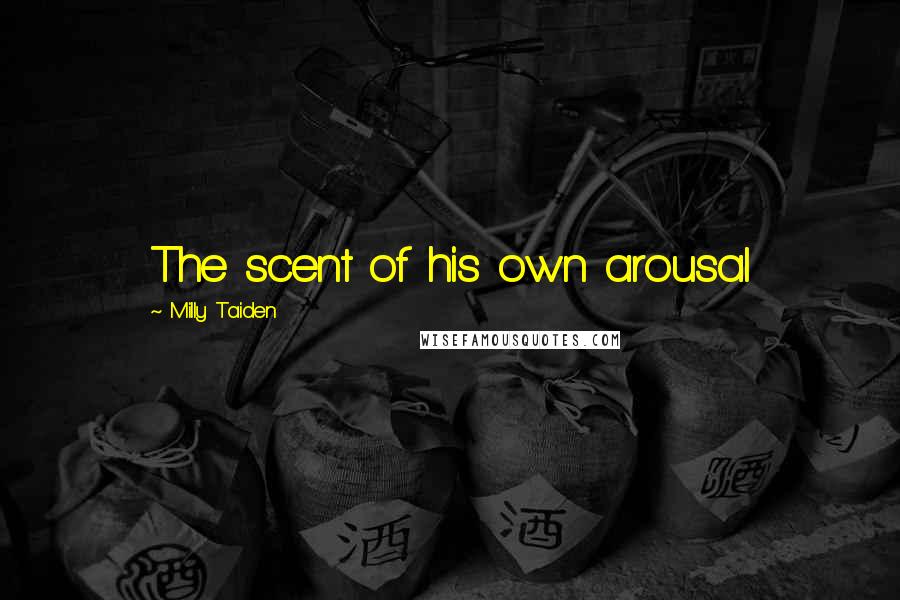 Milly Taiden Quotes: The scent of his own arousal