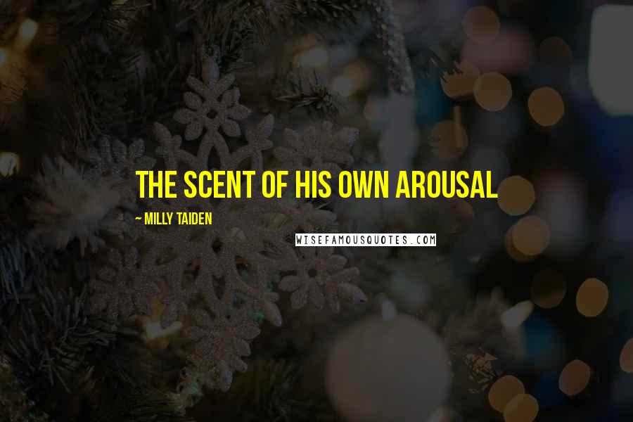 Milly Taiden Quotes: The scent of his own arousal