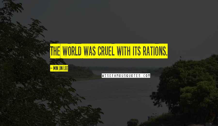 Min Jin Lee Quotes: The world was cruel with its rations.