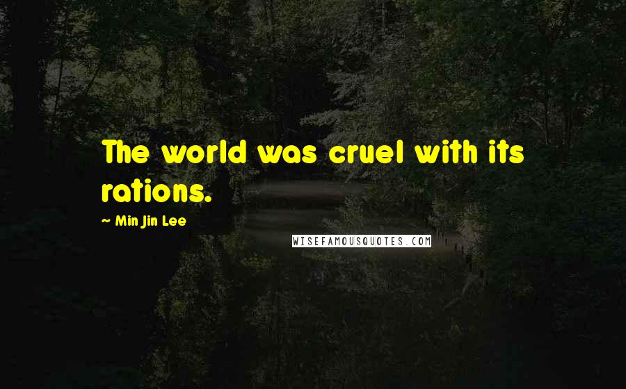 Min Jin Lee Quotes: The world was cruel with its rations.