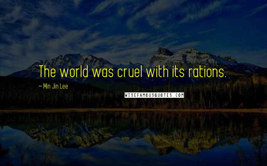 Min Jin Lee Quotes: The world was cruel with its rations.