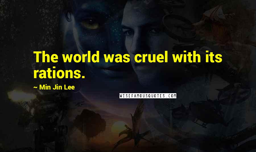 Min Jin Lee Quotes: The world was cruel with its rations.