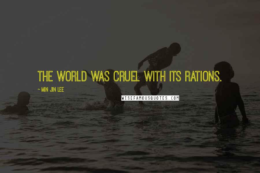 Min Jin Lee Quotes: The world was cruel with its rations.