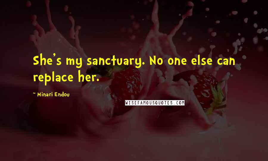 Minari Endou Quotes: She's my sanctuary. No one else can replace her.