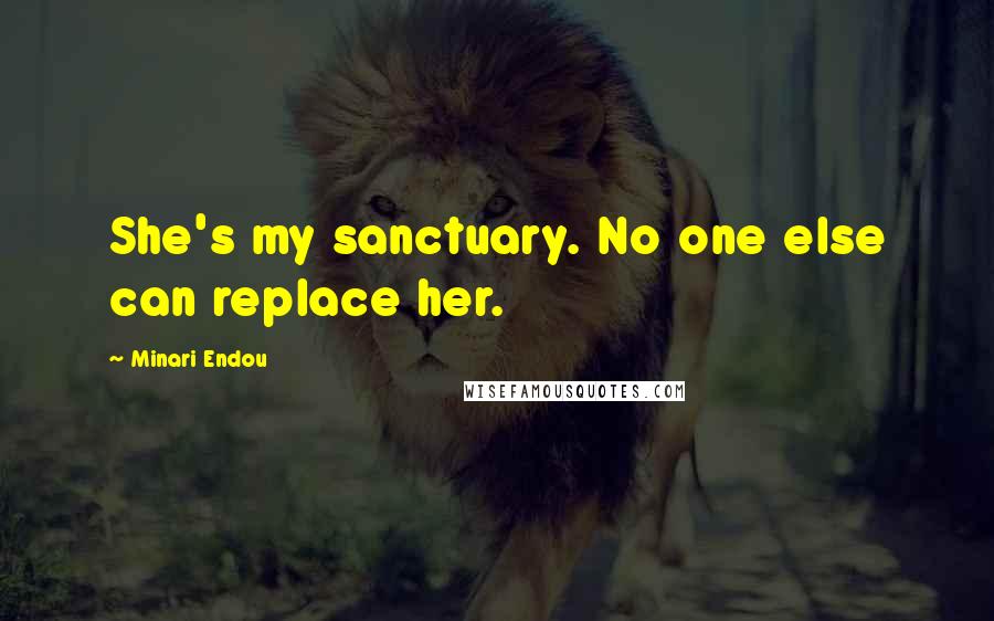 Minari Endou Quotes: She's my sanctuary. No one else can replace her.