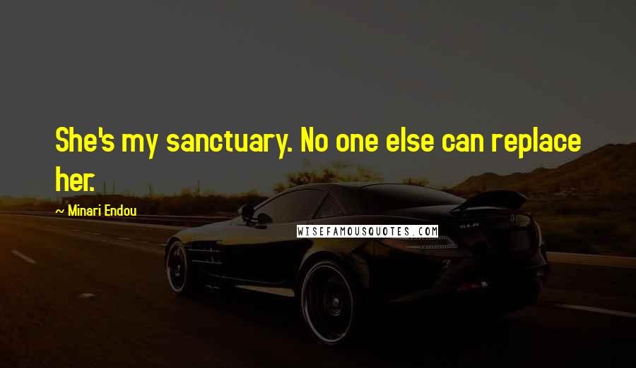 Minari Endou Quotes: She's my sanctuary. No one else can replace her.