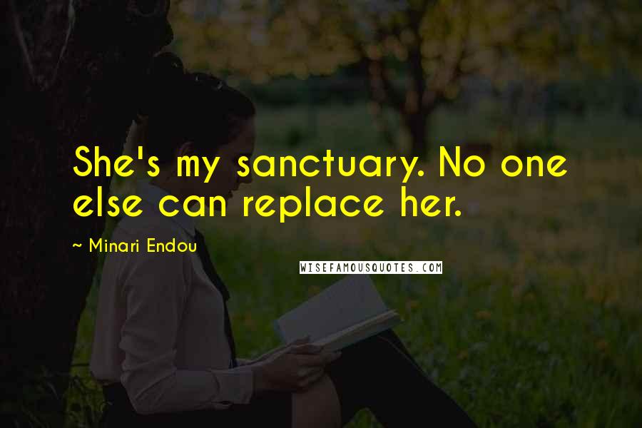 Minari Endou Quotes: She's my sanctuary. No one else can replace her.