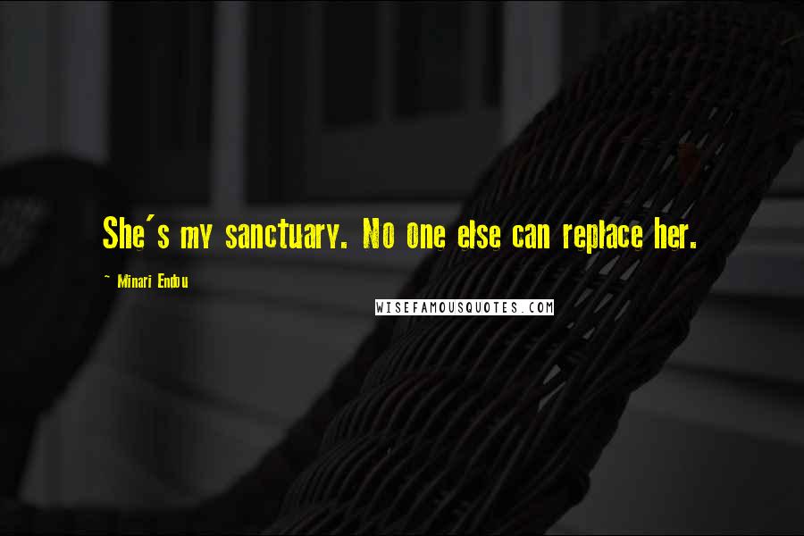 Minari Endou Quotes: She's my sanctuary. No one else can replace her.