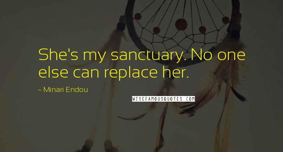 Minari Endou Quotes: She's my sanctuary. No one else can replace her.