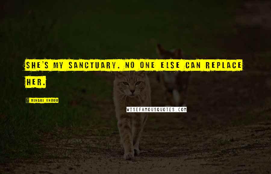 Minari Endou Quotes: She's my sanctuary. No one else can replace her.
