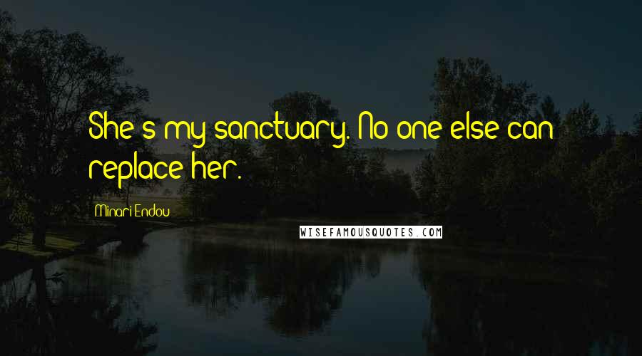 Minari Endou Quotes: She's my sanctuary. No one else can replace her.