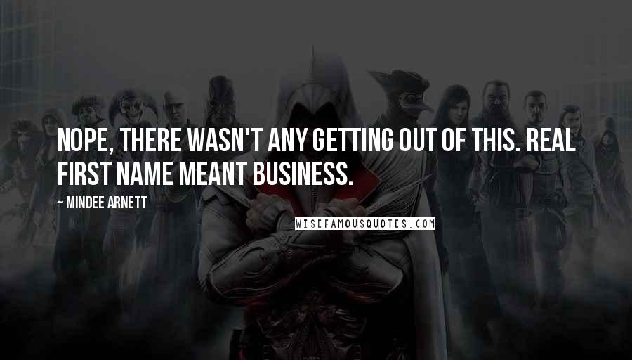 Mindee Arnett Quotes: Nope, there wasn't any getting out of this. Real first name meant business.