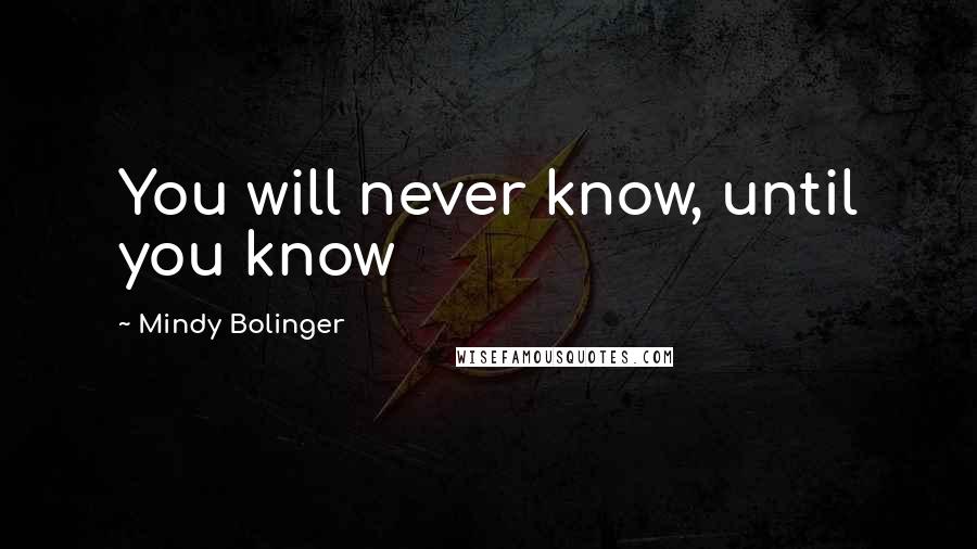 Mindy Bolinger Quotes: You will never know, until you know