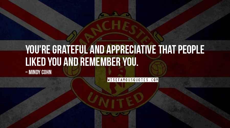 Mindy Cohn Quotes: You're grateful and appreciative that people liked you and remember you.