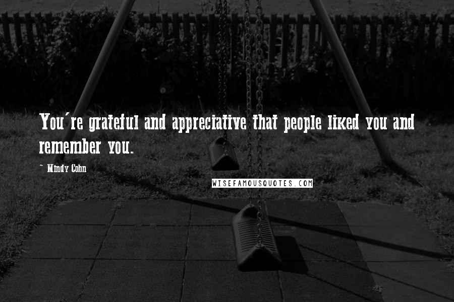 Mindy Cohn Quotes: You're grateful and appreciative that people liked you and remember you.