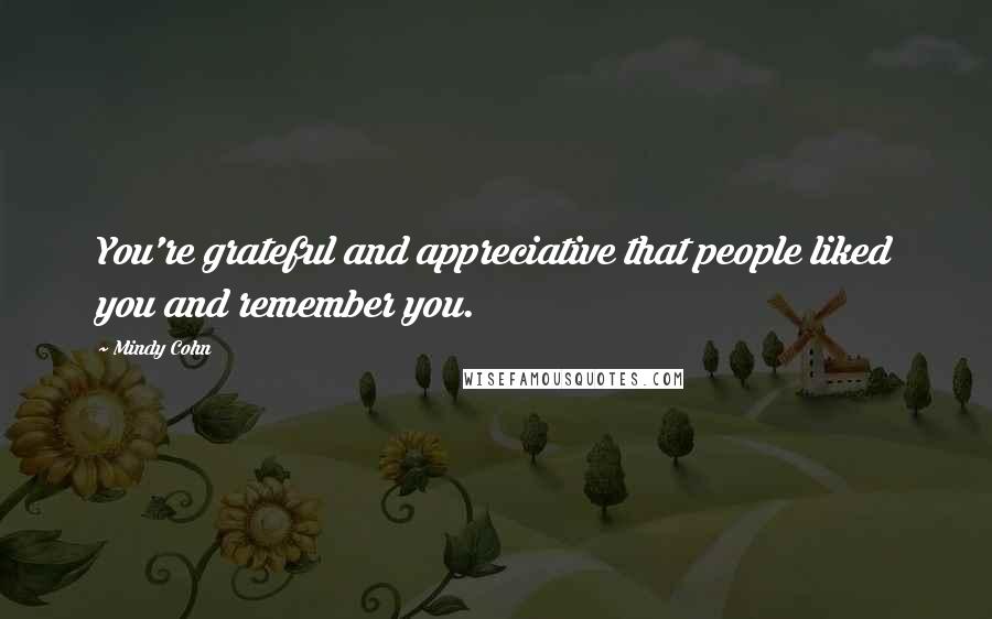 Mindy Cohn Quotes: You're grateful and appreciative that people liked you and remember you.