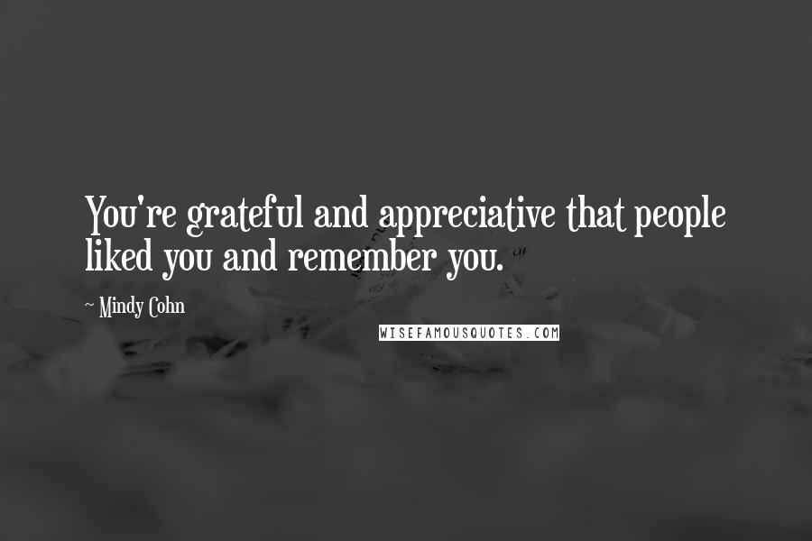 Mindy Cohn Quotes: You're grateful and appreciative that people liked you and remember you.