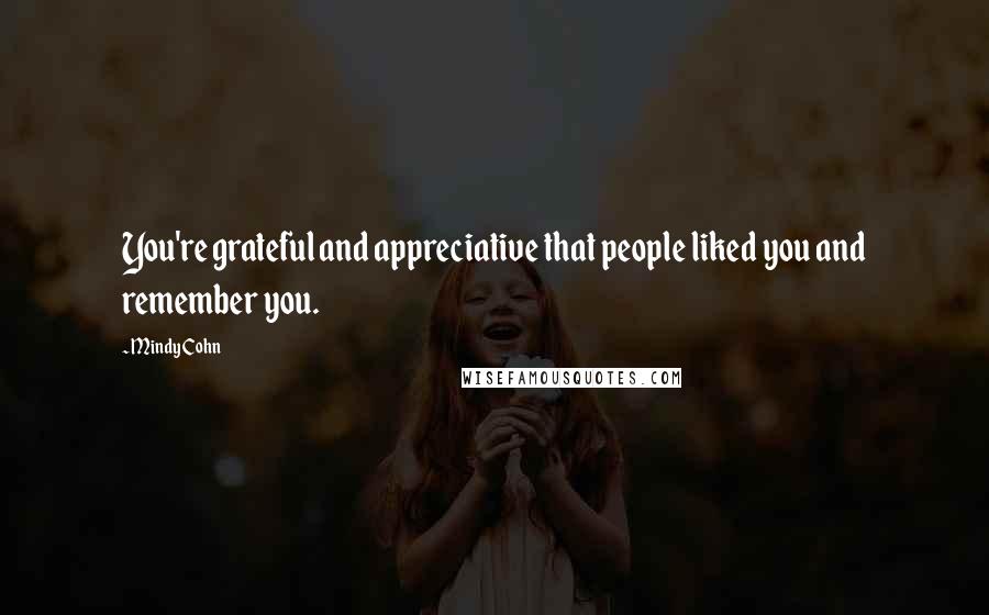 Mindy Cohn Quotes: You're grateful and appreciative that people liked you and remember you.