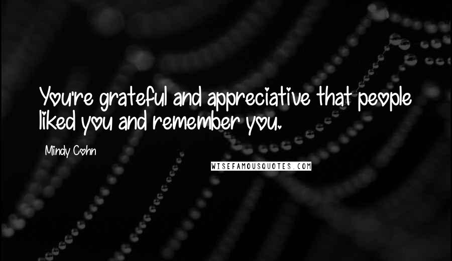 Mindy Cohn Quotes: You're grateful and appreciative that people liked you and remember you.