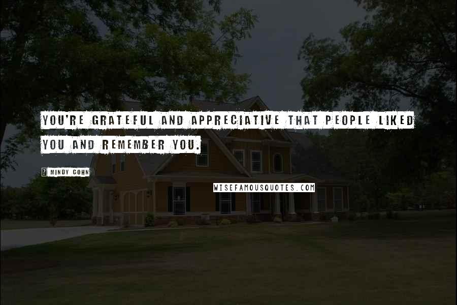 Mindy Cohn Quotes: You're grateful and appreciative that people liked you and remember you.