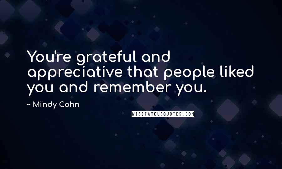 Mindy Cohn Quotes: You're grateful and appreciative that people liked you and remember you.