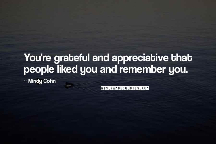 Mindy Cohn Quotes: You're grateful and appreciative that people liked you and remember you.