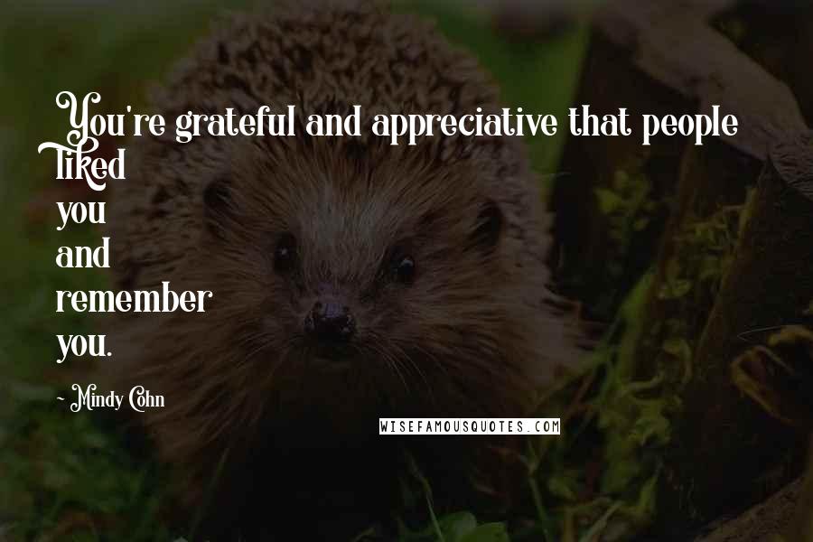 Mindy Cohn Quotes: You're grateful and appreciative that people liked you and remember you.