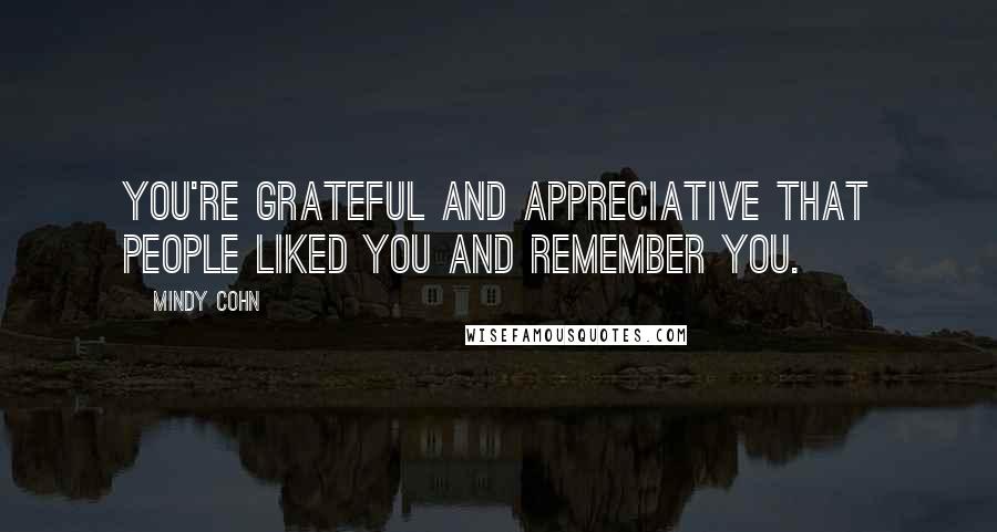 Mindy Cohn Quotes: You're grateful and appreciative that people liked you and remember you.