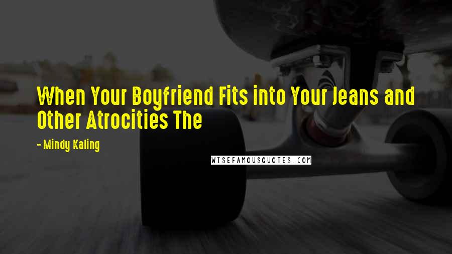 Mindy Kaling Quotes: When Your Boyfriend Fits into Your Jeans and Other Atrocities The