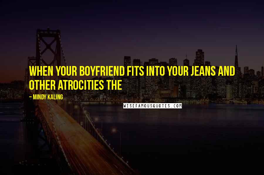 Mindy Kaling Quotes: When Your Boyfriend Fits into Your Jeans and Other Atrocities The