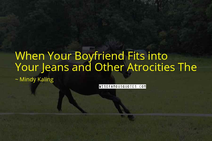 Mindy Kaling Quotes: When Your Boyfriend Fits into Your Jeans and Other Atrocities The