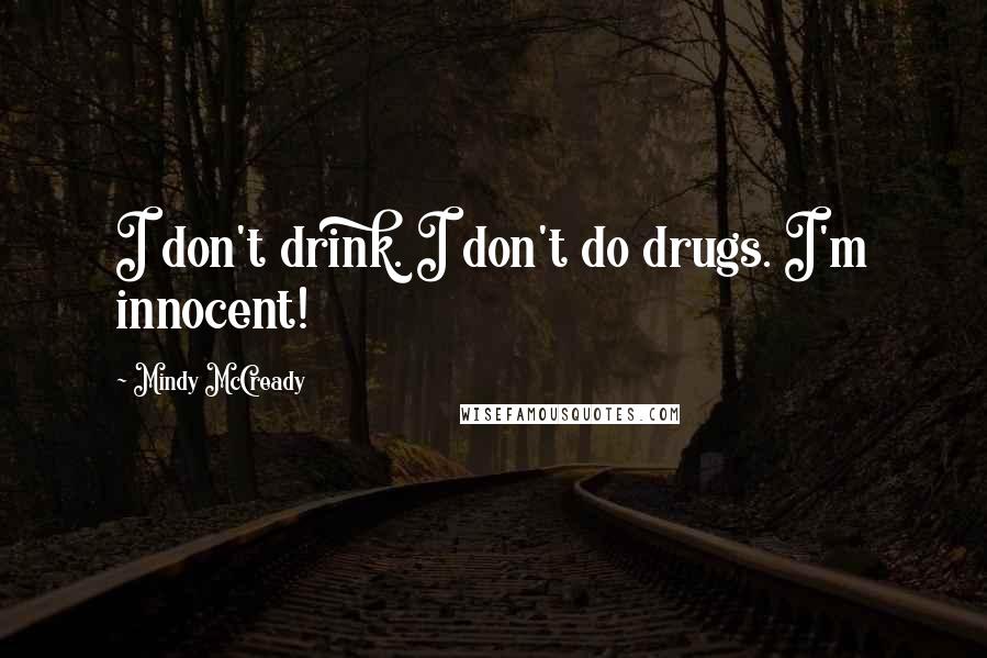Mindy McCready Quotes: I don't drink. I don't do drugs. I'm innocent!