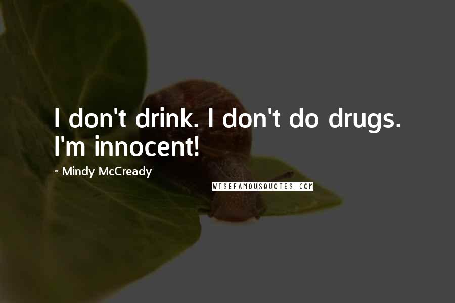 Mindy McCready Quotes: I don't drink. I don't do drugs. I'm innocent!