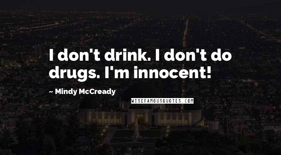 Mindy McCready Quotes: I don't drink. I don't do drugs. I'm innocent!