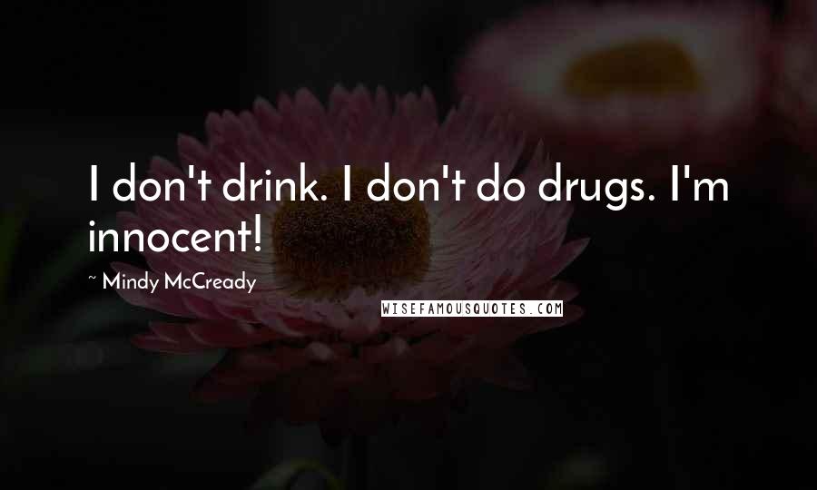 Mindy McCready Quotes: I don't drink. I don't do drugs. I'm innocent!