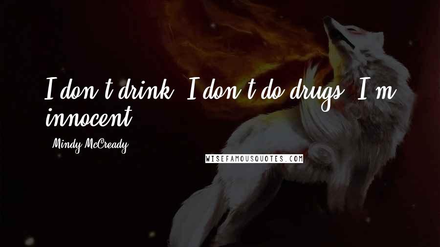 Mindy McCready Quotes: I don't drink. I don't do drugs. I'm innocent!