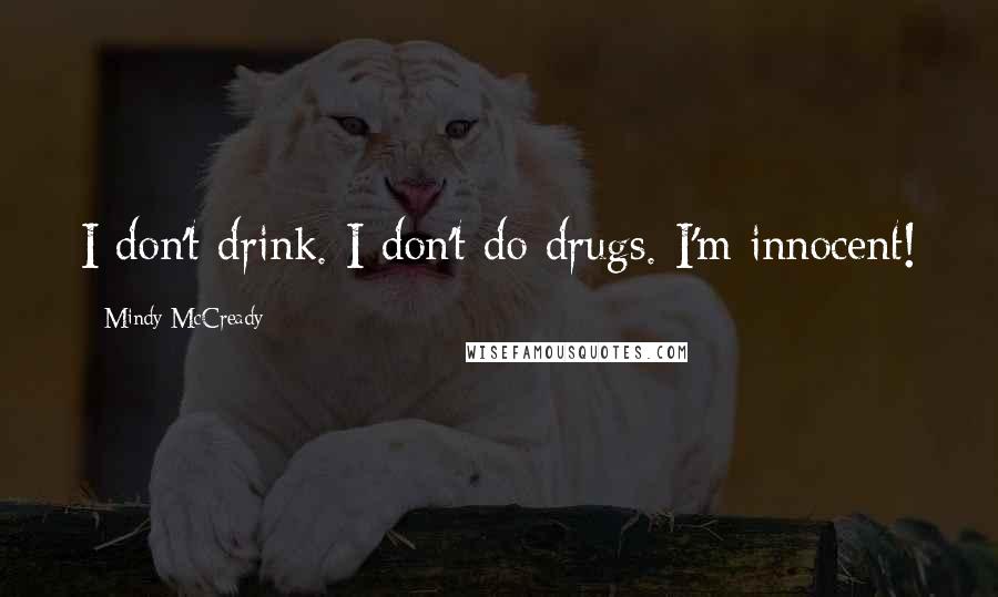 Mindy McCready Quotes: I don't drink. I don't do drugs. I'm innocent!