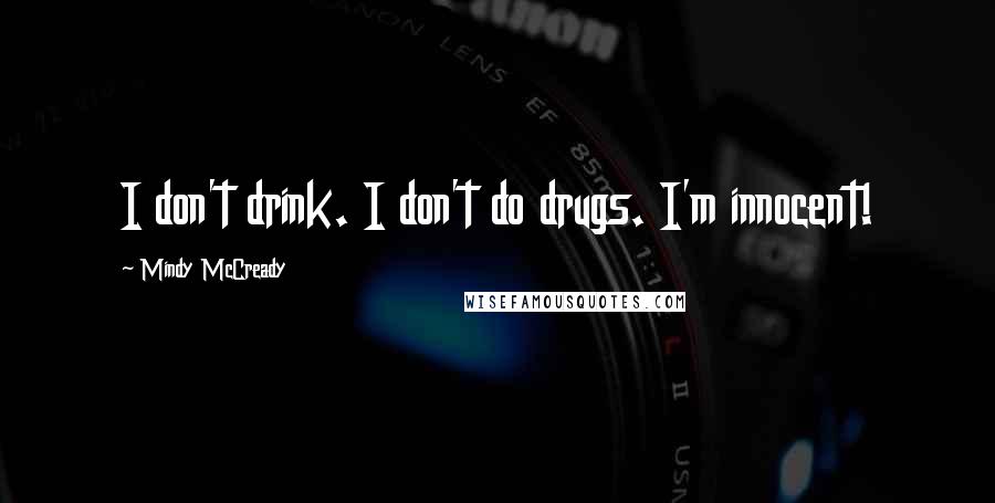 Mindy McCready Quotes: I don't drink. I don't do drugs. I'm innocent!