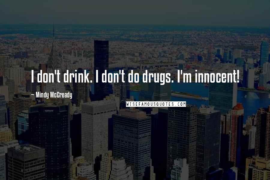 Mindy McCready Quotes: I don't drink. I don't do drugs. I'm innocent!