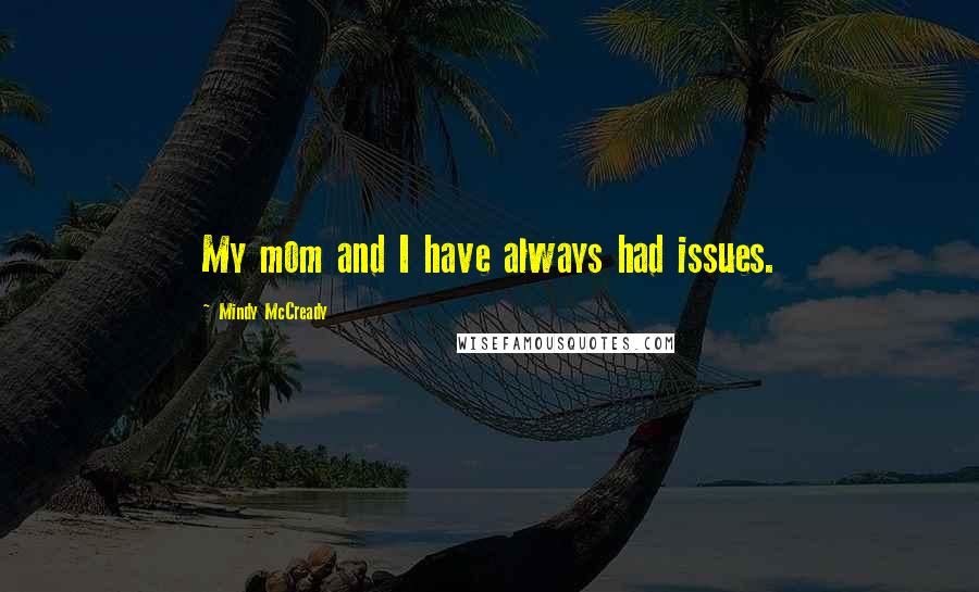Mindy McCready Quotes: My mom and I have always had issues.