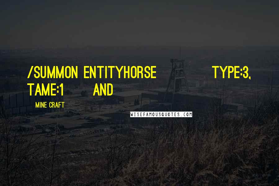 Mine Craft Quotes: /summon EntityHorse~~~{Type:3, Tame:1}   And