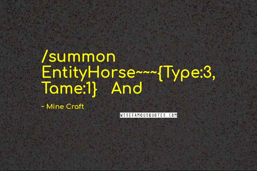 Mine Craft Quotes: /summon EntityHorse~~~{Type:3, Tame:1}   And