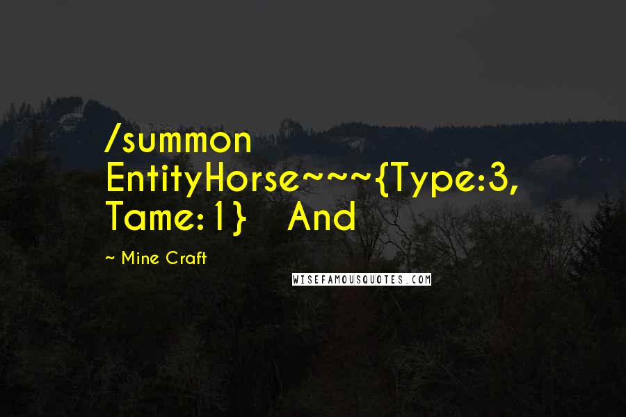 Mine Craft Quotes: /summon EntityHorse~~~{Type:3, Tame:1}   And